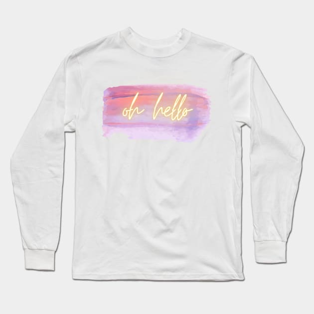 Oh Hello Long Sleeve T-Shirt by Life Happens Tee Shop